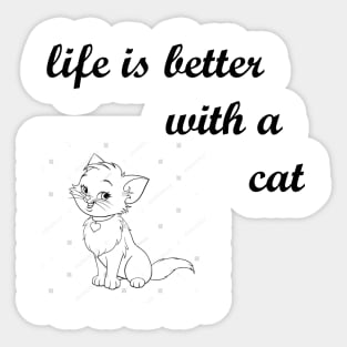 life is better with a cat Sticker